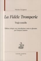 Couverture du livre « La fidèle tromperie ; tragi-comédie » de Nicolas Gougenot aux éditions Honore Champion