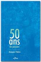 Couverture du livre « 50 ans de passion » de Jacques Fabre aux éditions Jepublie