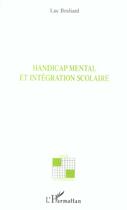 Couverture du livre « Handicap mental et intégration scolaire » de Luc Bruliard aux éditions L'harmattan