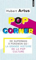 Couverture du livre « Pop corner ; la grande histoire de la pop culture » de Hubert Artus aux éditions Points