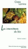 Couverture du livre « Les intermittents du bio ; pour une sociologie pragmatique des choix alimentaires émergents » de Claire Lamine aux éditions Quae
