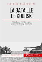 Couverture du livre « La bataille de Koursk : Hitler face à l'Armée rouge, un charnier de sang et de métal » de Jonathan Duhoux aux éditions 50minutes.fr