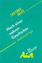 Couverture du livre « Nach einer wahren Geschichte von Delphine de Vigan (LektÃ¼rehilfe) : Detaillierte Zusammenfassung, Personenanalyse und Interpretation » de Chloe De Smet aux éditions Derquerleser.de