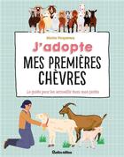 Couverture du livre « J'adopte mes premières chèvres : le guide pour bien les accueillir ! » de Marion Pecquereau aux éditions Rustica