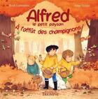 Couverture du livre « Alfred le petit paysan Tome 2 : Á l'affût des champignons » de Ange Volska et Roch Lamessine aux éditions Triomphe