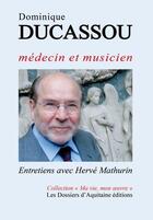 Couverture du livre « Dominique Ducassou, médecin et musicien » de Herve Mathurin aux éditions Dossiers D'aquitaine