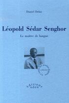 Couverture du livre « Léopold Sédar Senghor ; le maître de langue » de Daniel Delas aux éditions Aden
