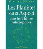 Couverture du livre « Les planètes sans aspect dans les thèmes astrologiques » de Michel Morin aux éditions Bussiere
