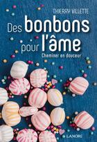 Couverture du livre « Des bonbons pour l'âme ; cheminer en douceur » de Thierry Villette aux éditions Lanore