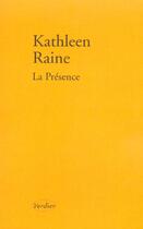 Couverture du livre « La presence ; poemes 1984-1987 » de Katheleen Raine aux éditions Verdier
