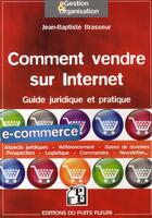Couverture du livre « Comment vendre sur internet ; guide juridique et pratique » de Brasseur Jean-Baptis aux éditions Puits Fleuri