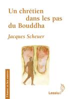 Couverture du livre « Un chrétien dans les pas du Bouddha » de Jacques Scheuer aux éditions Lessius