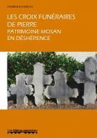 Couverture du livre « Les croix funéraires de pierre, patrimoine mosan en deshérence » de Hadrien Kockerols aux éditions Editions Namuroises