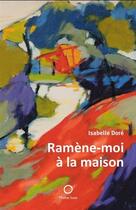 Couverture du livre « Ramene-moi a la maison » de Isabelle Dore aux éditions Pleine Lune