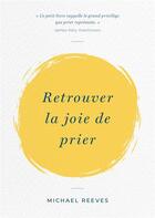 Couverture du livre « Retrouver la joie de prier » de Michael Reeves aux éditions Blf Europe