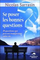 Couverture du livre « Se poser les bonnes questions ; 30 questions qui peuvent transformer votre vie » de Nicolas Sarrasin aux éditions Dauphin Blanc