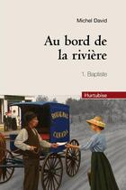 Couverture du livre « Au bord de la rivière t.1 : Baptiste » de Michel David aux éditions Hurtubise