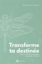 Couverture du livre « Transforme ta destinée ; tout ce qu'il faut comprendre pour passer à l'action » de Marie-Eve Fortier aux éditions Ada
