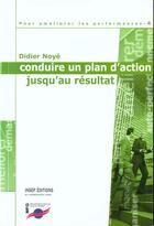 Couverture du livre « Conduire Un Plan D'Action Jusqu'Au Resultat » de Didier Noye aux éditions Insep