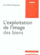 Couverture du livre « L'exploitation de l'image des biens » de Bruguiere Jean-Miche aux éditions Victoires
