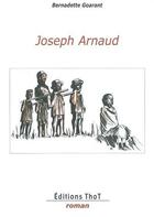 Couverture du livre « Joseph Arnaud » de Bernadette Goarant aux éditions Editions Thot