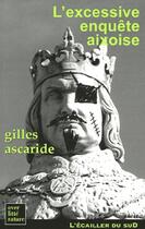 Couverture du livre « L'excessive enquête aixoise » de Gilles Ascaride aux éditions L'ecailler Du Sud