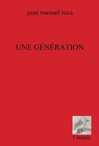 Couverture du livre « Une génération » de Juan Manuel Roca aux éditions Atinoir