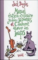 Couverture du livre « Manuel érotico-culinaire judéo-japonais et comment élever des loups » de Jack Douglas aux éditions Wombat