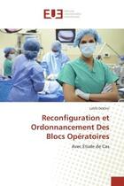 Couverture du livre « Reconfiguration et ordonnancement des blocs operatoires - avec etude de cas » de Dekhici Latifa aux éditions Editions Universitaires Europeennes