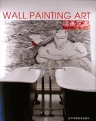 Couverture du livre « Wall painting art ; ouvrage multilingue » de Jing Xia aux éditions Ici Consultants