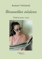 Couverture du livre « Nouvelles visions ; poésie pour tous » de Robert Thomas aux éditions Baudelaire