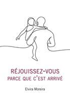 Couverture du livre « Réjouissez-vous parce que c'est arrivé » de Elvira Moreira aux éditions Librinova