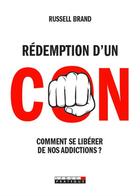 Couverture du livre « Rédemption d'un con ; comment se libérer de nos addictions ? » de Russell Brand aux éditions Leduc