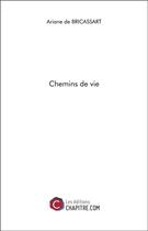 Couverture du livre « Chemins de vie » de Ariane De Bricassart aux éditions Chapitre.com
