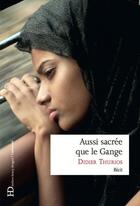 Couverture du livre « Aussi sacrée que le Gange » de Didier Thurios aux éditions Ateliers Henry Dougier