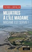 Couverture du livre « Meurtres à l'île madame : madame est servie ! » de Patrick Lorphelin aux éditions Geste