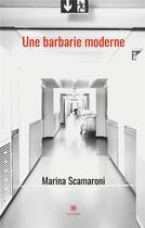 Couverture du livre « Une barbarie moderne » de Marina Scamaroni aux éditions Le Lys Bleu