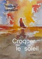 Couverture du livre « Croquer le soleil » de Nadine Lamaison aux éditions Librinova