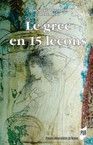 Couverture du livre « Le grec en 15 leçons : 5e édition » de Jean-Michel Fontanier et Michel Menu aux éditions Pu De Rennes