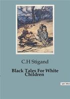 Couverture du livre « Black Tales For White Children » de C.H. Stigand aux éditions Culturea