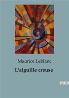 Couverture du livre « L'aiguille creuse » de Maurice Leblanc aux éditions Culturea