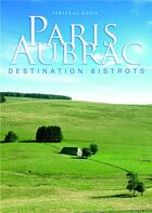 Couverture du livre « Paris Aubrac ; destination bistrots » de Fabienne Borie aux éditions Fabienne Borie