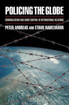 Couverture du livre « Policing the Globe: Criminalization and Crime Control in International » de Nadelmann Ethan aux éditions Oxford University Press Usa
