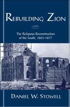 Couverture du livre « Rebuilding Zion: The Religious Reconstruction of the South, 1863-1877 » de Stowell Daniel W aux éditions Oxford University Press Usa