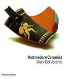 Couverture du livre « Postmodern ceramics » de Mark Del Vecchio aux éditions Thames & Hudson