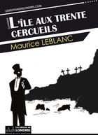 Couverture du livre « L'île aux trente cercueils » de Maurice Leblanc aux éditions Les Editions De Londres