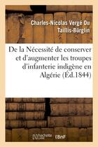 Couverture du livre « De la necessite de conserver et d'augmenter les troupes d'infanterie indigene en algerie - ; des red » de Verge Du Taillis-Bur aux éditions Hachette Bnf