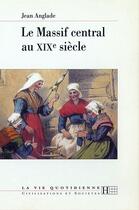 Couverture du livre « Le Massif central au XIXe siècle » de Jean Anglade aux éditions Hachette Litteratures