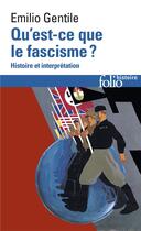 Couverture du livre « Qu'est-ce que le fascisme ? » de Emilio Gentile aux éditions Folio
