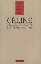 Couverture du livre « Les cahiers de la N.R.F. ; Céline et l'actualité littéraire (1957-1961) » de Louis-Ferdinand Celine aux éditions Gallimard